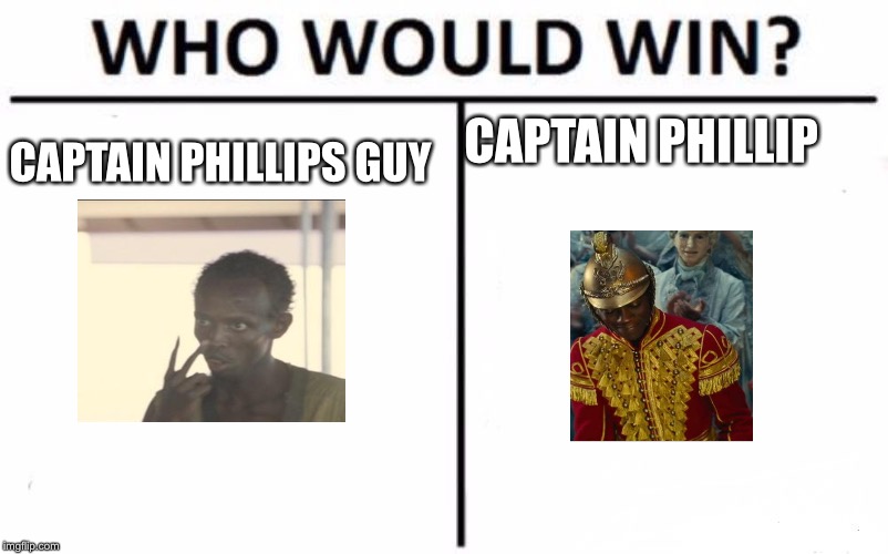 Who Would Win? Meme | CAPTAIN PHILLIP; CAPTAIN PHILLIPS GUY | image tagged in memes,who would win | made w/ Imgflip meme maker