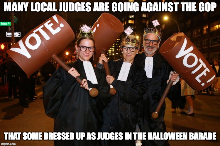Judge Costumes | MANY LOCAL JUDGES ARE GOING AGAINST THE GOP; THAT SOME DRESSED UP AS JUDGES IN THE HALLOWEEN PARADE | image tagged in halloween,political,memes | made w/ Imgflip meme maker
