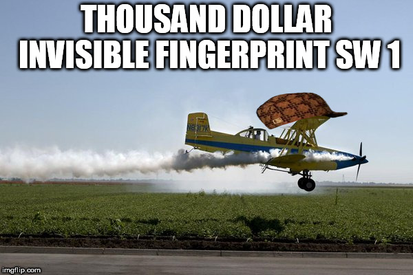 Cropdusting | THOUSAND DOLLAR INVISIBLE FINGERPRINT SW 1 | image tagged in cropdusting,scumbag | made w/ Imgflip meme maker