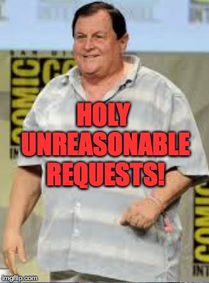 HOLY UNREASONABLE REQUESTS! | made w/ Imgflip meme maker