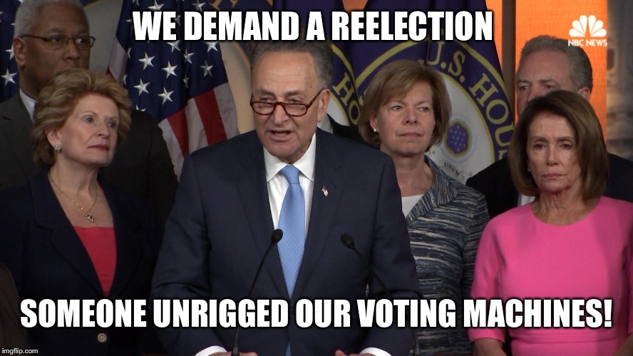 Democrat congressmen | WE DEMAND A REELECTION SOMEONE UNRIGGED OUR VOTING MACHINES! | image tagged in democrat congressmen | made w/ Imgflip meme maker
