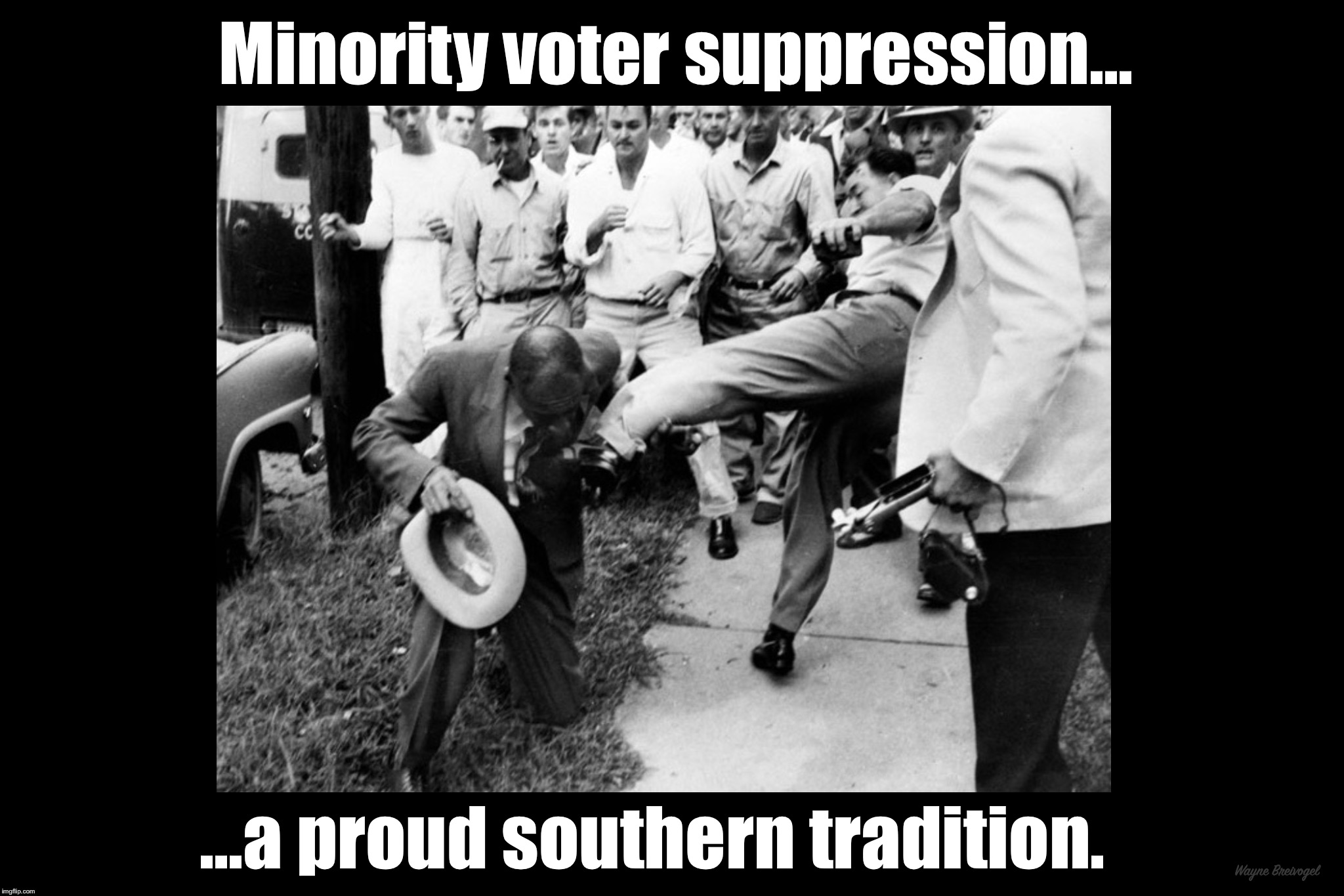 Minority voter suppression, a proud southern tradition |  Minority voter suppression... ...a proud southern tradition. Wayne Breivogel | image tagged in donald trump,voter suppression,minority,brian kemp | made w/ Imgflip meme maker
