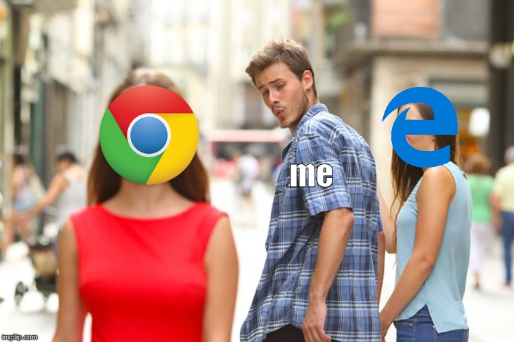 Distracted Boyfriend | me | image tagged in memes,distracted boyfriend | made w/ Imgflip meme maker