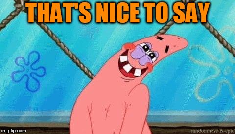Blushing Patrick | THAT'S NICE TO SAY | image tagged in blushing patrick | made w/ Imgflip meme maker