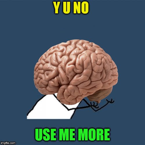 Y U NO USE ME MORE | made w/ Imgflip meme maker