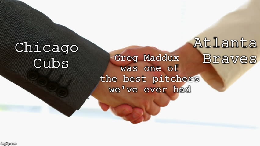 All hail the mighty Mad Dog | Atlanta Braves; Greg Maddux was one of the best pitchers we've ever had; Chicago Cubs | image tagged in memes | made w/ Imgflip meme maker