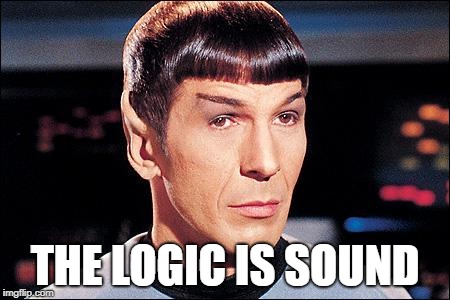 Condescending Spock | THE LOGIC IS SOUND | image tagged in condescending spock | made w/ Imgflip meme maker