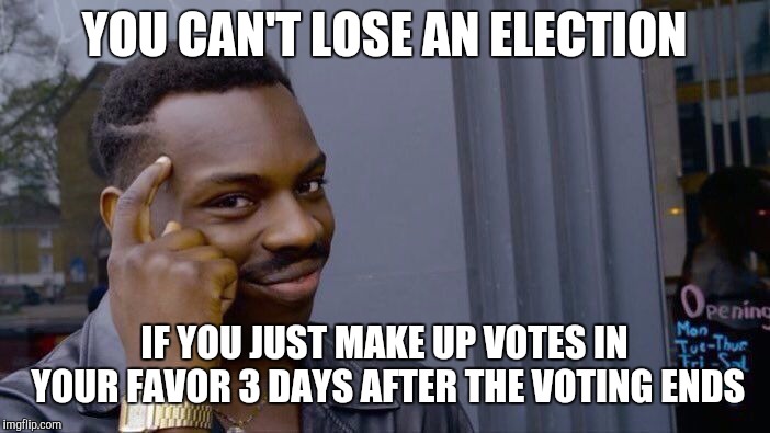 Roll Safe Think About It Meme | YOU CAN'T LOSE AN ELECTION; IF YOU JUST MAKE UP VOTES IN YOUR FAVOR 3 DAYS AFTER THE VOTING ENDS | image tagged in memes,roll safe think about it | made w/ Imgflip meme maker