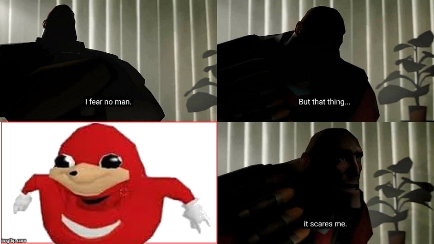 I fear no man, except Knuckles | image tagged in i fear no man,uganda knuckles,ugandan knuckles army | made w/ Imgflip meme maker