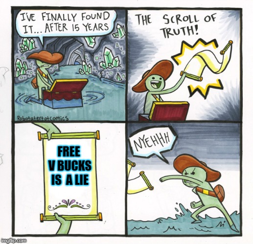 Free vbucks is a lie.
 | FREE V BUCKS IS  A LIE | image tagged in memes,the scroll of truth | made w/ Imgflip meme maker