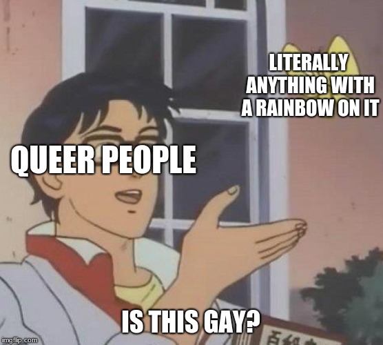 Is This A Pigeon Meme | LITERALLY ANYTHING WITH A RAINBOW ON IT; QUEER PEOPLE; IS THIS GAY? | image tagged in memes,is this a pigeon | made w/ Imgflip meme maker