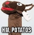 HM, POTATOS | image tagged in hm moose | made w/ Imgflip meme maker