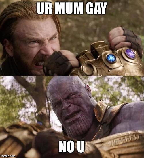 Avengers Infinity War Cap vs Thanos | UR MUM GAY; NO U | image tagged in avengers infinity war cap vs thanos | made w/ Imgflip meme maker