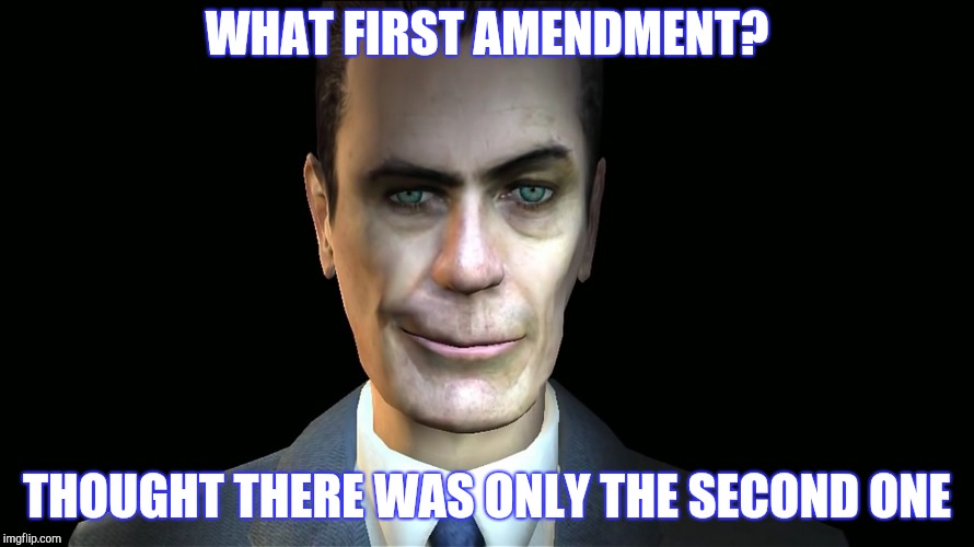 WHAT FIRST AMENDMENT? THOUGHT THERE WAS ONLY THE SECOND ONE | made w/ Imgflip meme maker