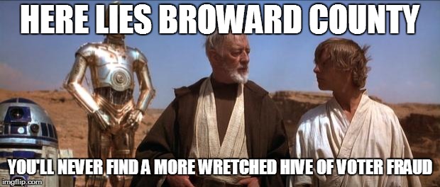Star Wars Mos Eisley | HERE LIES BROWARD COUNTY; YOU'LL NEVER FIND A MORE WRETCHED HIVE OF VOTER FRAUD | image tagged in star wars mos eisley | made w/ Imgflip meme maker