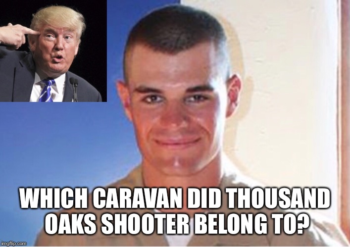Ian David Long (Mass Shooter) | WHICH CARAVAN DID THOUSAND OAKS SHOOTER BELONG TO? | image tagged in mass shooting,ian david long,donald trump,nra,angry white men,coward | made w/ Imgflip meme maker