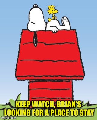 KEEP WATCH, BRIAN'S LOOKING FOR A PLACE TO STAY | made w/ Imgflip meme maker