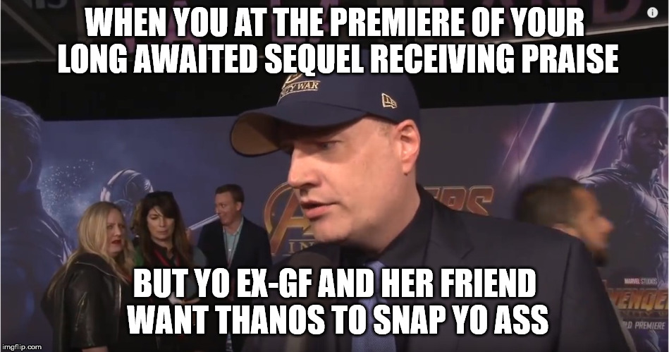 you aint supposed to be within 500 yards, sheila | WHEN YOU AT THE PREMIERE OF YOUR LONG AWAITED SEQUEL RECEIVING PRAISE; BUT YO EX-GF AND HER FRIEND WANT THANOS TO SNAP YO ASS | image tagged in thanos,disney,ex girlfriend,thanos snap | made w/ Imgflip meme maker