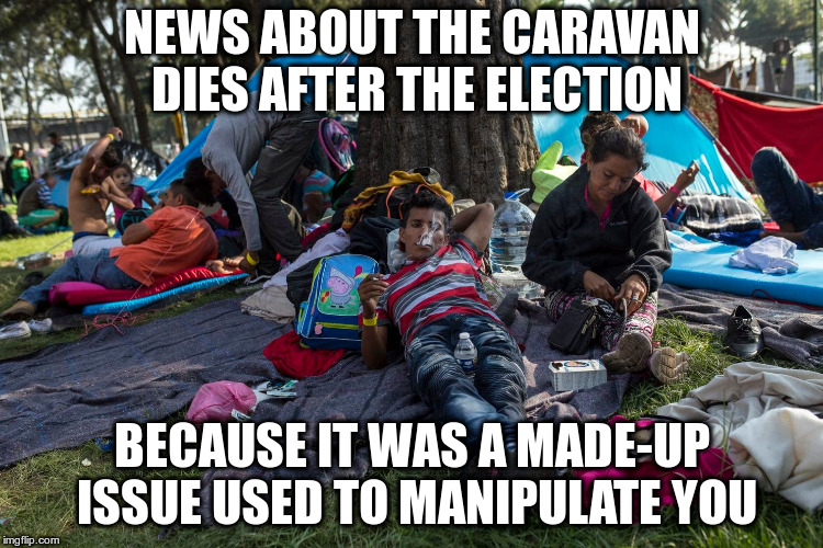 And the media bought it again | NEWS ABOUT THE CARAVAN DIES AFTER THE ELECTION; BECAUSE IT WAS A MADE-UP ISSUE USED TO MANIPULATE YOU | image tagged in caravan,republicans,trump,electionss 2018,fake news,mainstream media | made w/ Imgflip meme maker
