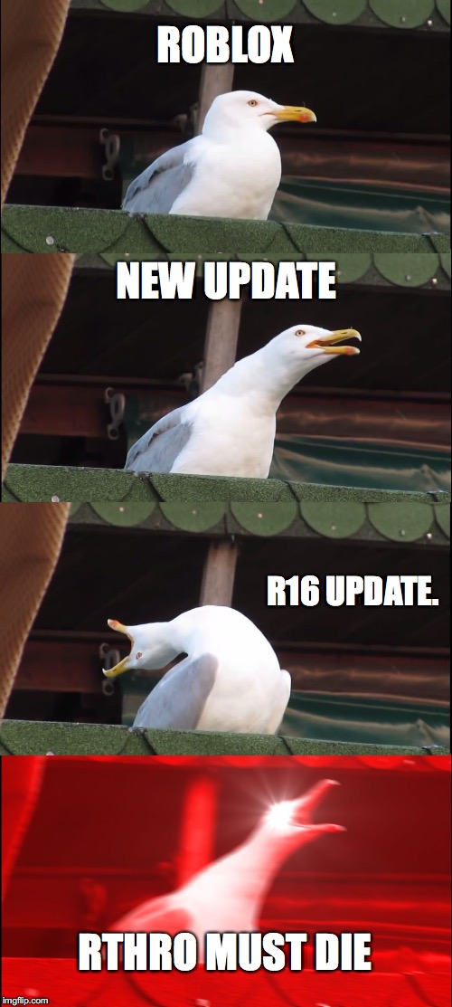 Inhaling Seagull Meme | ROBLOX; NEW UPDATE; R16 UPDATE. RTHRO MUST DIE | image tagged in memes,inhaling seagull | made w/ Imgflip meme maker