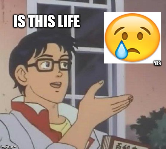 Is This A Pigeon | IS THIS LIFE; YES | image tagged in memes,is this a pigeon | made w/ Imgflip meme maker