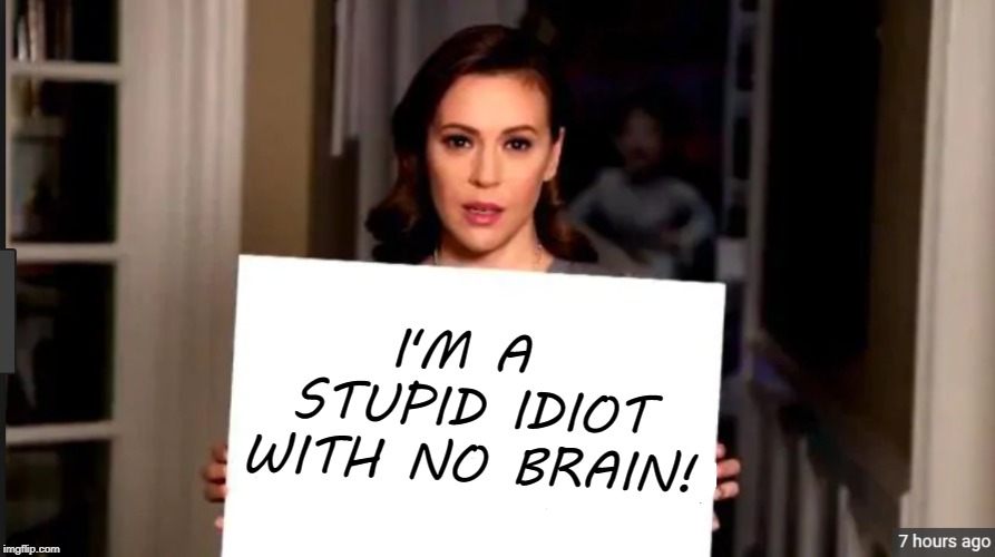 stupid | I'M A STUPID IDIOT WITH NO BRAIN! | image tagged in idiot | made w/ Imgflip meme maker