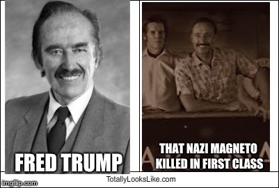Totally Looks Like | THAT NAZI MAGNETO KILLED IN FIRST CLASS; FRED TRUMP | image tagged in totally looks like | made w/ Imgflip meme maker