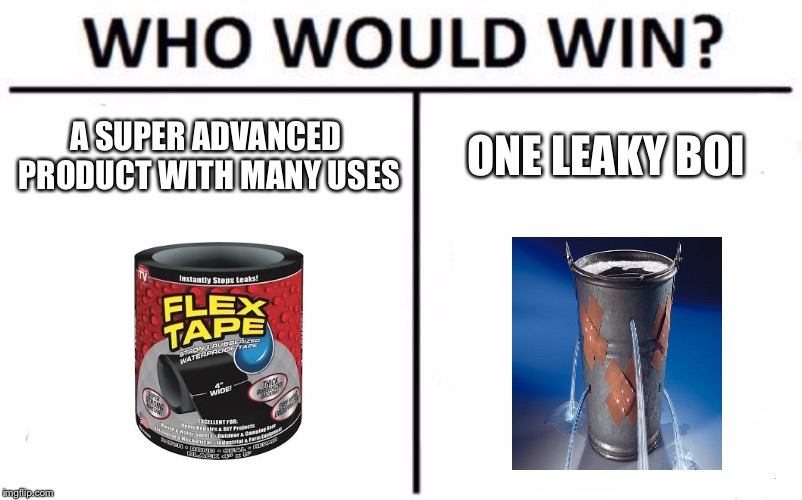 Who Would Win? Meme | A SUPER ADVANCED PRODUCT WITH MANY USES; ONE LEAKY BOI | image tagged in memes,who would win | made w/ Imgflip meme maker