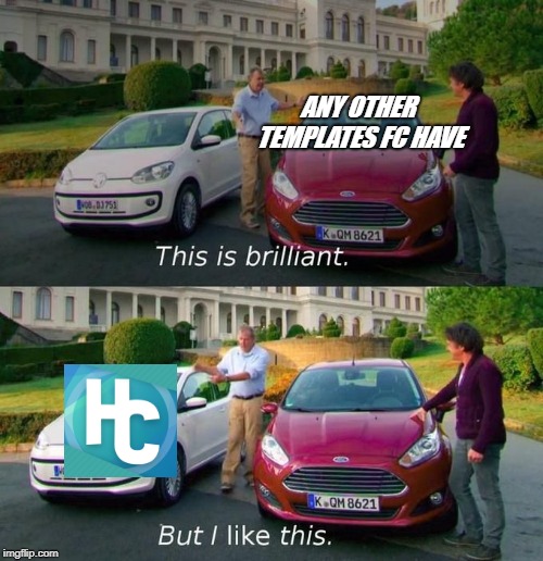 This Is Brilliant But I Like This | ANY OTHER TEMPLATES FC HAVE | image tagged in this is brilliant but i like this | made w/ Imgflip meme maker