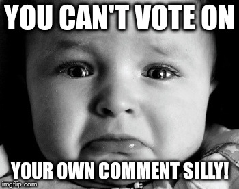 Wait, I got your nose! |  YOU CAN'T VOTE ON; YOUR OWN COMMENT SILLY! | image tagged in memes,sad baby,upvotes,fun,humor | made w/ Imgflip meme maker