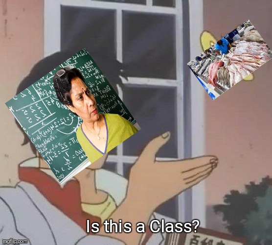 Is This A Pigeon | Is this a Class? | image tagged in memes,is this a pigeon | made w/ Imgflip meme maker