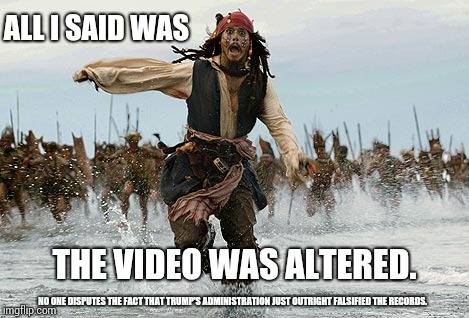 Well Ain't That Just The Pot Calling The Kettle Black. 
 | ALL I SAID WAS; THE VIDEO WAS ALTERED. NO ONE DISPUTES THE FACT THAT TRUMP'S ADMINISTRATION JUST OUTRIGHT FALSIFIED THE RECORDS. | image tagged in johny depp flag,memes,political meme,trump lies,false flag,trump unfit unqualified dangerous | made w/ Imgflip meme maker