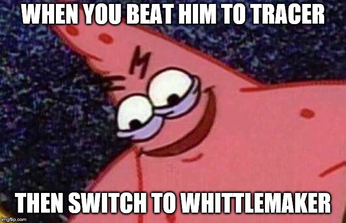 Evil Patrick WHEN YOU BEAT HIM TO TRACER; THEN SWITCH TO WHITTLEMAKER image...