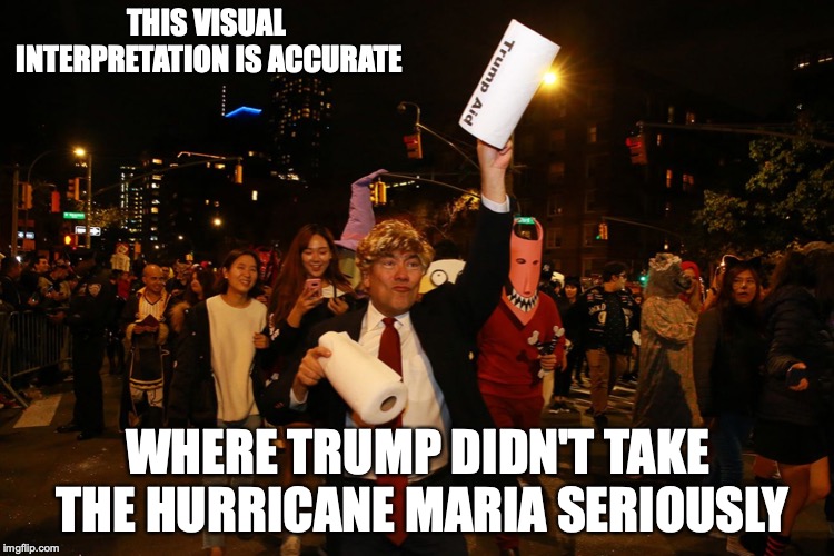 Throwing Paper Towel Joke | THIS VISUAL INTERPRETATION IS ACCURATE; WHERE TRUMP DIDN'T TAKE THE HURRICANE MARIA SERIOUSLY | image tagged in halloween,trump,paper towels,memes | made w/ Imgflip meme maker