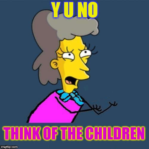 Y U NOvember, a socrates and punman21 event | Y U NO; THINK OF THE CHILDREN | image tagged in memes,the simpsons,y u november,y u no,helen lovejoy,think of the children | made w/ Imgflip meme maker