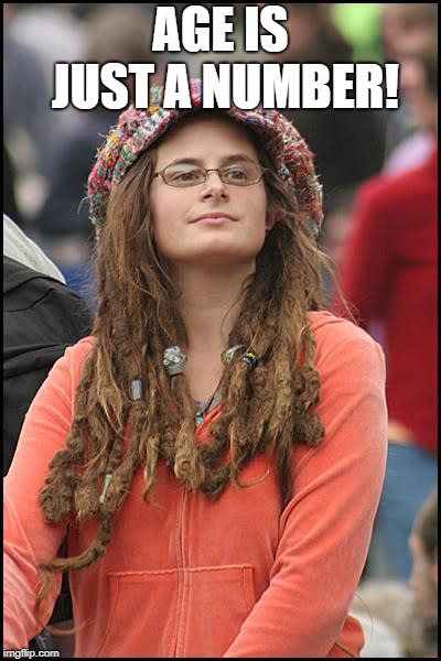 Bad Argument Hippie | AGE IS JUST A NUMBER! | image tagged in bad argument hippie | made w/ Imgflip meme maker
