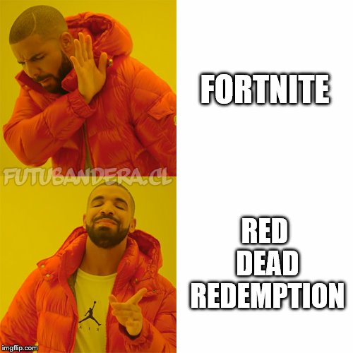 Drake Hotline Bling | FORTNITE; RED DEAD REDEMPTION | image tagged in drake | made w/ Imgflip meme maker