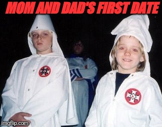 Kool Kid Klan | MOM AND DAD'S FIRST DATE | image tagged in memes,kool kid klan | made w/ Imgflip meme maker