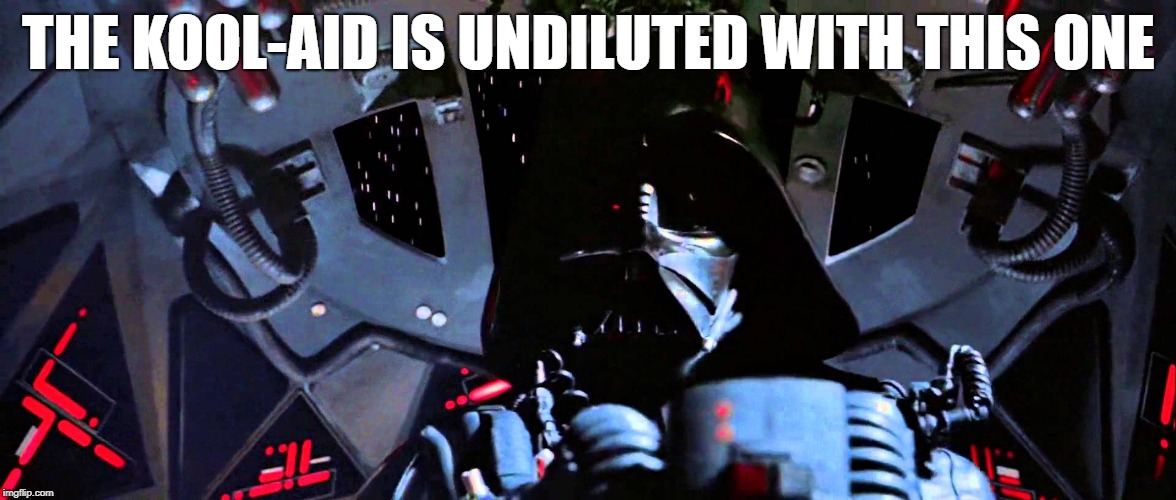 The force is strong with this one | THE KOOL-AID IS UNDILUTED WITH THIS ONE | image tagged in the force is strong with this one | made w/ Imgflip meme maker