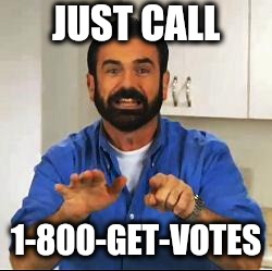 Billy Mays | JUST CALL 1-800-GET-VOTES | image tagged in billy mays | made w/ Imgflip meme maker