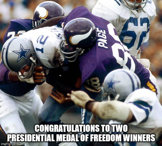 2018 presidential medal of freedom winners  | CONGRATULATIONS TO TWO PRESIDENTIAL MEDAL OF FREEDOM WINNERS | image tagged in nfl football,trump for president | made w/ Imgflip meme maker