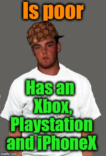 warmer season Scumbag Steve | Is poor Has an  Xbox, Playstation and iPhoneX | image tagged in warmer season scumbag steve | made w/ Imgflip meme maker