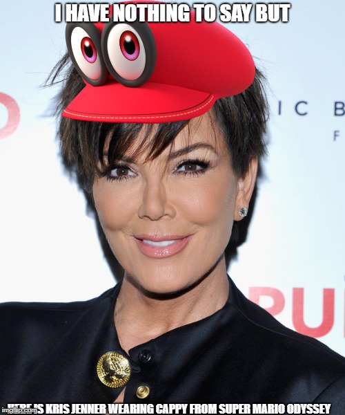 Super kris Odyssey | I HAVE NOTHING TO SAY BUT; HERE IS KRIS JENNER WEARING CAPPY FROM SUPER MARIO ODYSSEY | image tagged in kris,super mario,super mario odyssey | made w/ Imgflip meme maker