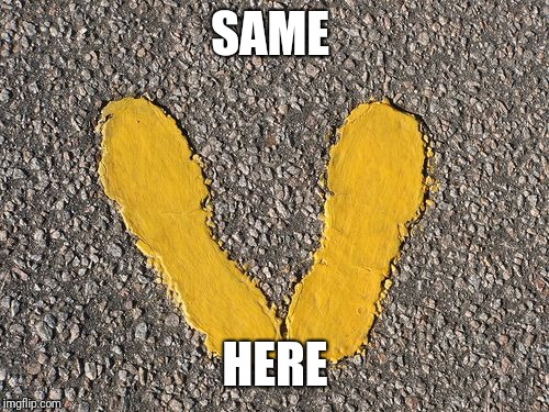 Yellow Footprints | SAME HERE | image tagged in yellow footprints | made w/ Imgflip meme maker
