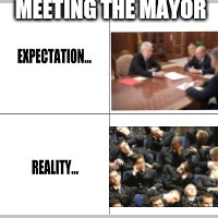 Expectation vs Reality | MEETING THE MAYOR | image tagged in expectation vs reality | made w/ Imgflip meme maker