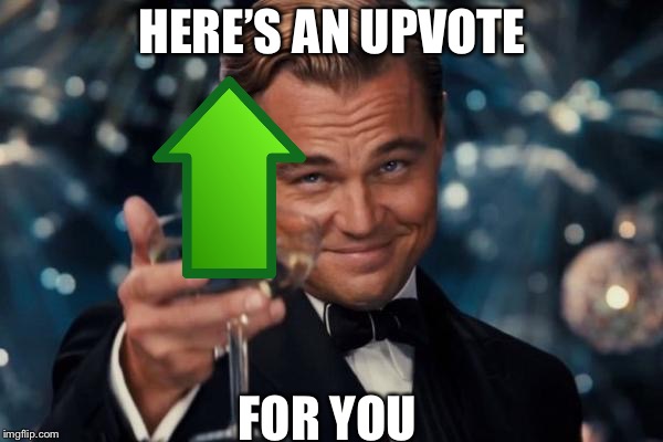 Leonardo Dicaprio Cheers Meme | HERE’S AN UPVOTE FOR YOU | image tagged in memes,leonardo dicaprio cheers | made w/ Imgflip meme maker