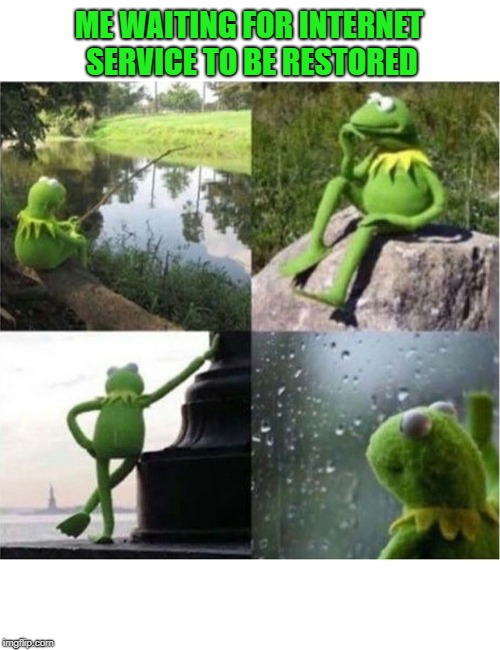 We Lost Internet Service From the Woolsey Fire... Thank Goodness for 4G | ME WAITING FOR INTERNET SERVICE TO BE RESTORED | image tagged in kermit the frog,waiting,internet,wildfires | made w/ Imgflip meme maker