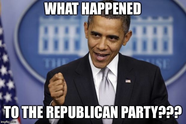Barack Obama | WHAT HAPPENED TO THE REPUBLICAN PARTY??? | image tagged in barack obama | made w/ Imgflip meme maker