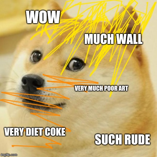 Doge Meme | WOW; MUCH WALL; VERY MUCH POOR ART; VERY DIET COKE; SUCH RUDE | image tagged in memes,doge | made w/ Imgflip meme maker