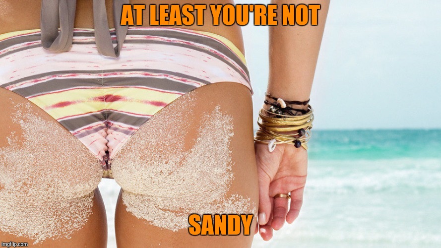 AT LEAST YOU'RE NOT SANDY | made w/ Imgflip meme maker